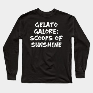 Gelato Galore: Scoops of Sunshine for gelato lovers Long Sleeve T-Shirt